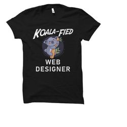 web designer gift. web designer shirt. web developer gift. web developer shirt. web designing shirt. koala fied web desi