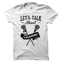 let's talk about lacrosse shirt. lacrosse t-shirt. lacrosse player gift. lacrosse tee. gift for lacrosse player. lacross