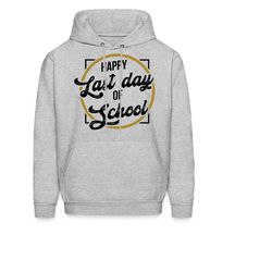 last day hoodie. last day gift. school hoodie. school gift. teacher hoodie. teacher gift. student hoodie. student gift.