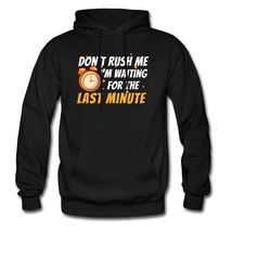 procrastination hoodie. wait last minute. lazy hoodie. lazy gift. funny sweatshirt. gift procrastinator. procrastinator