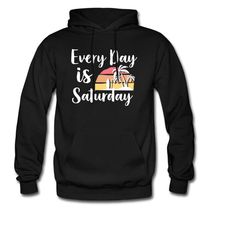 retirement hoodie. retirement gift. retiree hoodie. retiree gift. saturday hoodie. fun retirement gift. everyday is satu