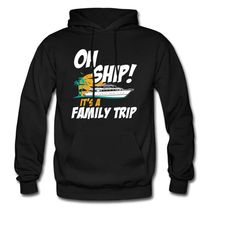 family trip hoodie. family trip gift. family sweatshirt. oh ship hoodie. family vacation. vacation hoodie. family travel