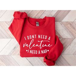 i don't need a valentine sweatshirt, i need