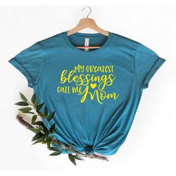 shirt for mama,my greatest blessings call me mom