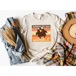 gobble gobble til you wobble shirt, thanksgiving shirt,