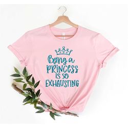 birthday shirt, being a princess is exhausting, princess