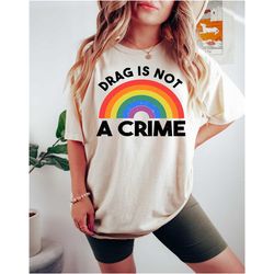 drag is not a crime shirt, support drag