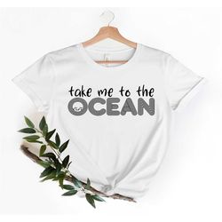 take me to the ocean, travel shirt, fun