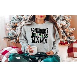 somebody's jolly ass mama, christmas mama sweatshirt, mama