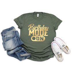 birthday mode on shirt, party shirt, birthday shirt,