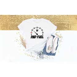 dad fuel shirt for fathers day gift -