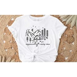 apparently i camp now shirt, adventure shirt, explore