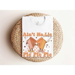funny thanksgiving shirt, ain't no lie baby pie