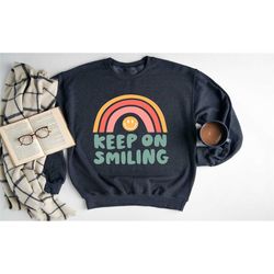 keep on smiling sweatshirt, motivational sweatshirt, think positive