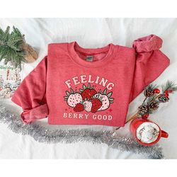 feeling berry good sweatshirt, strawberry sweatshirt, strawberry crewneck