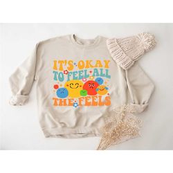 it's okay to feel all the feels sweatshirt,