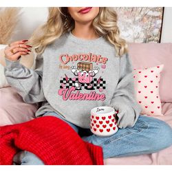 chocolate is my valentine sweatshirt, funny valentines day