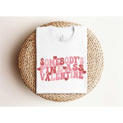 somebody's fine ass valentine shirt, happy valentines day