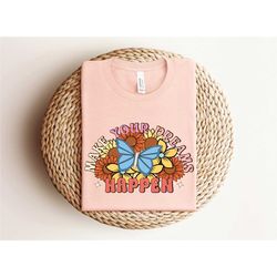 make your dreams happen shirt, boho shirt, make