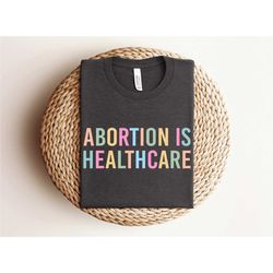 roe v wade shirt, abortion is healthcare, reproductive