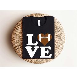 football love t-shirt, womens love football shirt, game