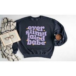 over stimulated babe sweatshirt, mental health matters sweatshirt,