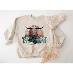 heart like a truck cowboy sweatshirt, country cowboys