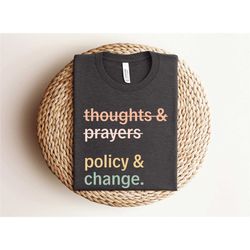 thoughts and prayers policy and change shirt, social