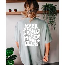 overstimulated moms club comfort colors shirt, sarcastic shirt,