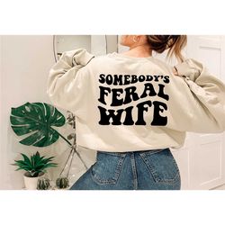 somebody's feral ass wife sweatshirt and hoodie, sarcastic
