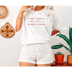 comfort colors i don't need a valentine shirt,