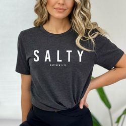 funny christian shirt, salty shirt, matthew 5:13 shirt, christian religious shirts, bible verse shirt, religious gift