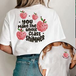 custom name teacher shirt, you make the whole class shimmer shirt, teacher era shirt, gift for teacher