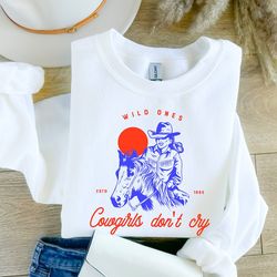 wild ones cowgirls don't cry sweatshirt, country concert tee, western graphic t shirt for women, oversized sweatshirt, c
