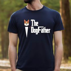 gift for corgi dad ,corgi the dog father tee,the dog father shirt, dog dad gift from dog, dog father gift, gift for dog