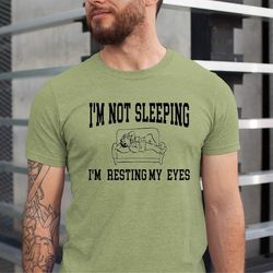 funny father's day gift , i'm not sleeping i'm resting my eyes , father's day gift from daughter , my father shirt ,dad