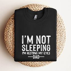 i'm not sleeping i'm resting my eyes , funny father's day gift ,father's day gift from daughter , my father shirt ,dad h