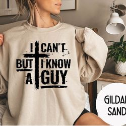 i can't but i know a guy sweatshirt , trendy jesus sweatshirts , christian sweatshirt , jesus merry christmas sweatshirt