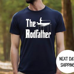gift for dad loves fishing , the rodfather shirt , gift for fisherman ,fishing dad shirt ,fishing men shirt ,fathers day