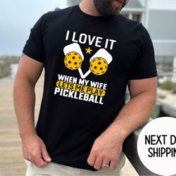pickleball play loving husband gift ,pickleball gifts for husband , father's day gift ideas ,i love it when my wife lets