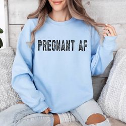 pregnant af sweatshirt, pregnant hoodie, gift for new mom , pregnancy sweatshirt, pregnancy announcement, baby shower ho
