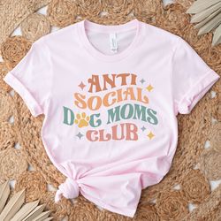 anti social dog moms club, crewneck dog mom sweatshirt, gift for mom, dog mom gift ideas, mom tee, happy mother's day, a