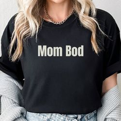 mom bod tshirt funny mama tshirt gift idea for mother comfort colors shirt graphic tee humor postpartum new mom mothers