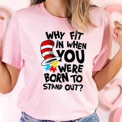 why fit in when you were born to stand out shirt,autism awareness shirt,autistic pride shirt,autism mom shirt,autism mon