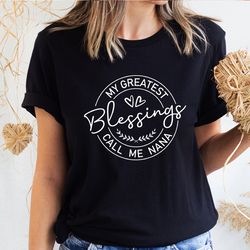 my greatest blessing call me nana, nana shirt, blessed nana shirt, mother's day gift, birthday gift for nana , nana shir