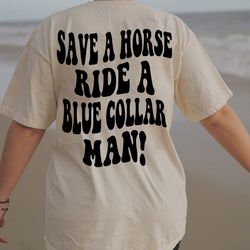 save a horse ride a blue collar man shirt, blue collar wife shirt, sarcastic wife shirt, adult humor shirt, funny mom sh