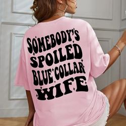 somebody's spoiled blue collar wife shirt, spoiled wife shirt, funny mom shirt, mom life shirt, gift for brides.
