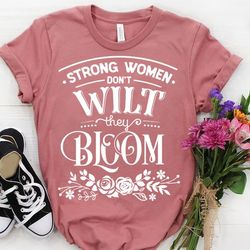 strong women don't wilt, they bloom svg, strong woman svg, inspirational woman svg, mother svg, boss lady svg, mama wife