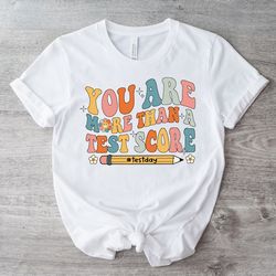 teacher shirt test day, you are more than a test score shirt, test day shirt, state testing, school test shirt