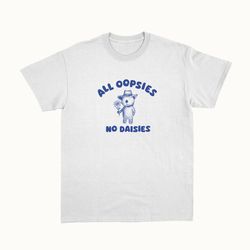 all oopsies no daisies - unisex t-shirt